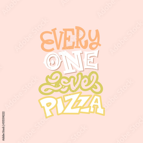Design idea for postcards, banner - everyone loves pizza in lettering style for print and decoration. Vector illustration.
