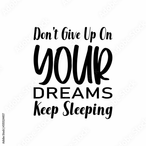 don't give up on your dreams keep sleeping black letter quote