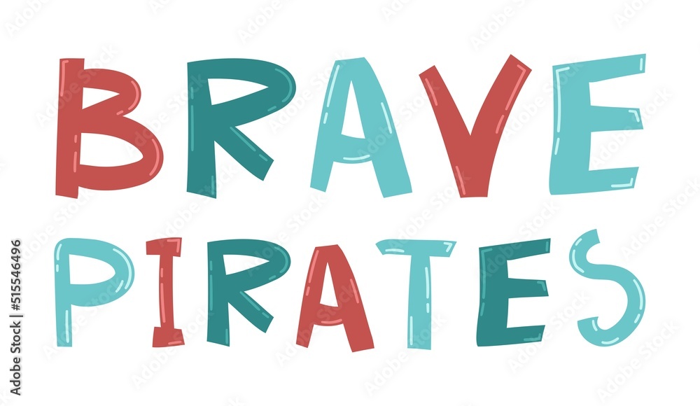 Colorful vector quote about pirates. Brave pirates text. Hand drawn typography design elements. Lettering for stickers, greeting cards, prints and posters