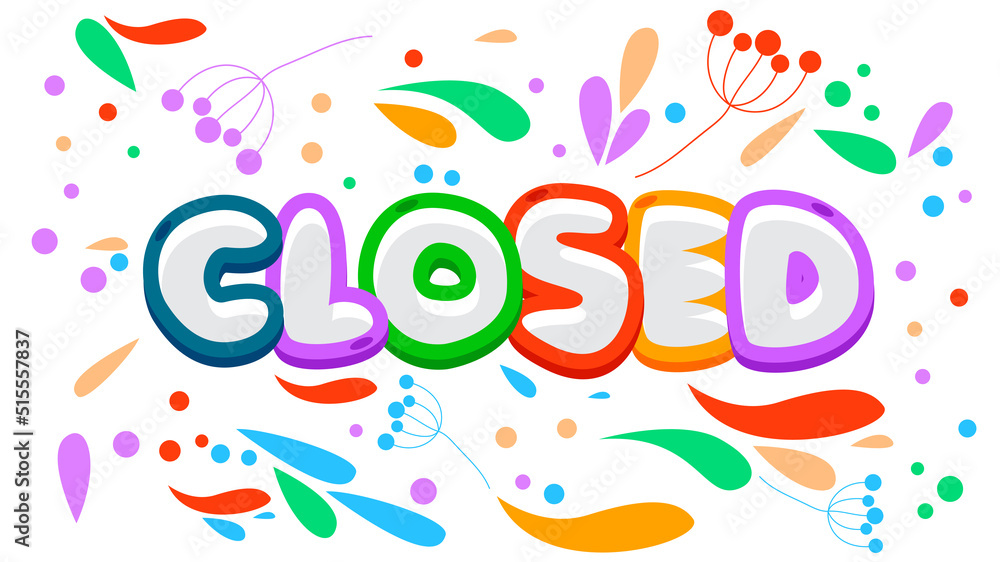 Closed. Word written with Children's font in cartoon style. Closed. Word written with Children's font in cartoon style.