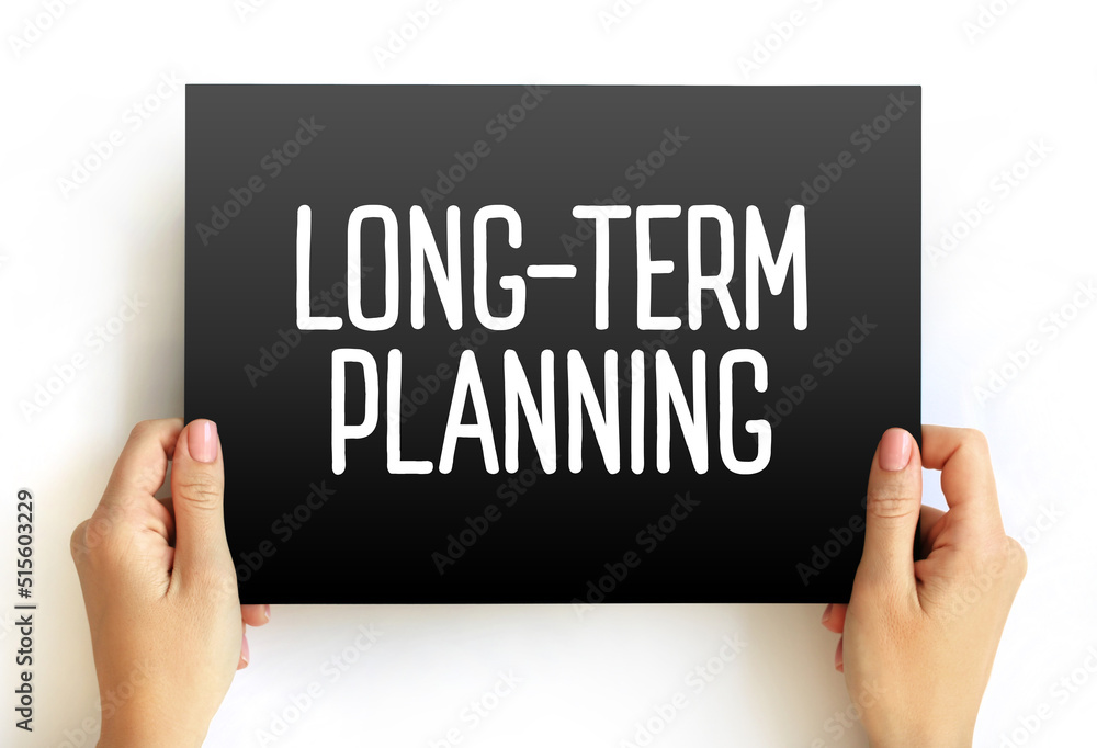 Long Term Planning - involves goals that take a longer time to reach and require more steps, text concept on card Long Term Planning - involves goals that take a longer time to reach and require more steps, text concept on card