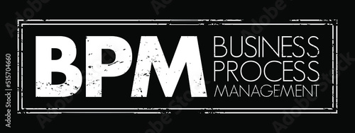 BPM Business Process Management - discipline in which people use various methods to discover, model, analyze, measure, improve, optimize, and automate business processes, text stamp concept background