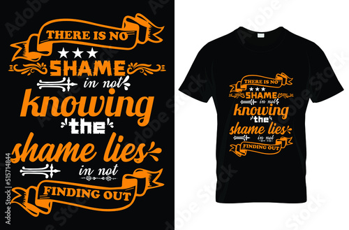 There is no shame in not knowing the shame lies in not finding out typography t-shirt design. Famous quotes t-shirt design.
