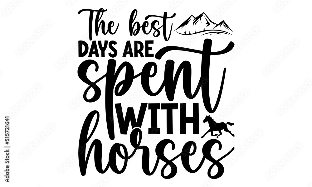 The best days are spent with horses, horse t- shirt design, svg, Cute motivation card with unicorn silhouette, paint splashes, for kids, girls, and pet lovers,  Isolated on white background