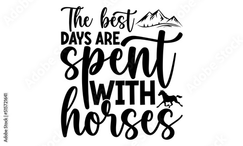 The best days are spent with horses, horse t- shirt design, svg, Cute motivation card with unicorn silhouette, paint splashes, for kids, girls, and pet lovers, Isolated on white background