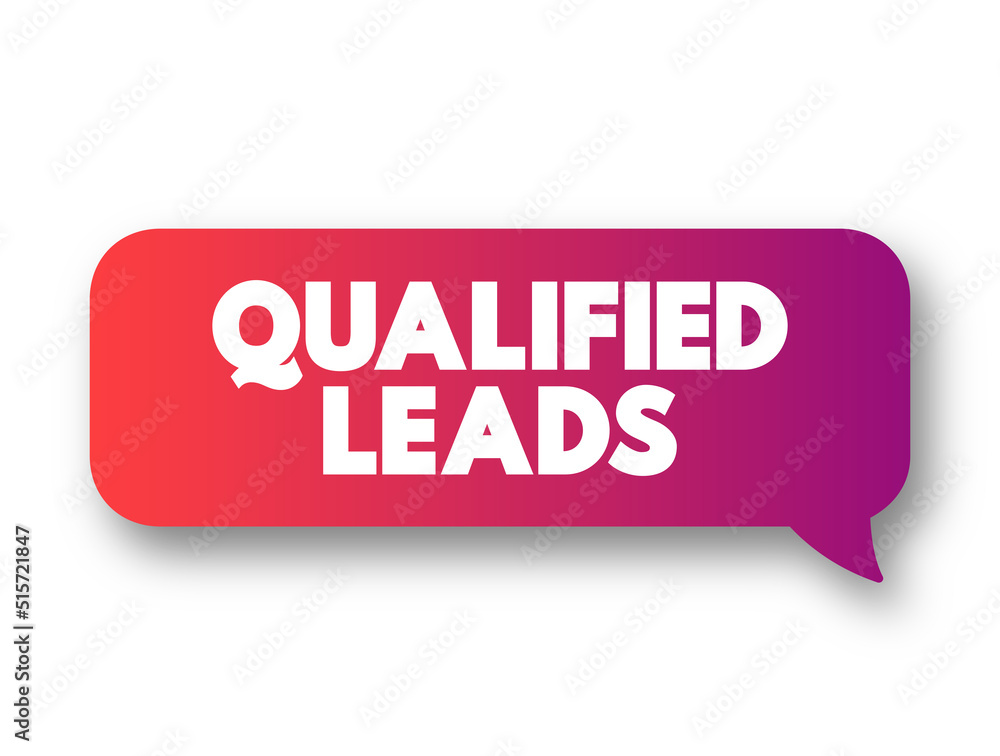 Qualified Leads - potential customers in the future, based on certain fixed criteria of your business requirements, text concept message bubble Qualified Leads - potential customers in the future, based on certain fixed criteria of your business requirements, text concept message bubble