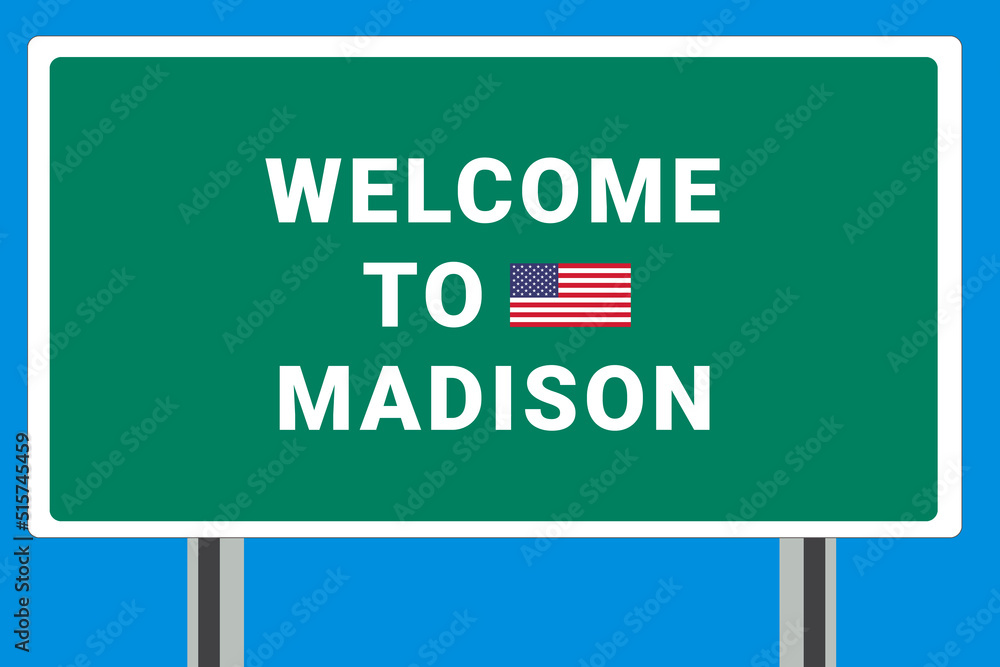 City of Madison. Welcome to Madison. Greetings upon entering American city. Illustration from Madison logo. Green road sign with USA flag. Tourism sign for motorists