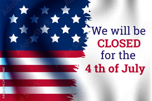 We will be Closed for the 4th of July Congratulations for family relatives friends colleagues