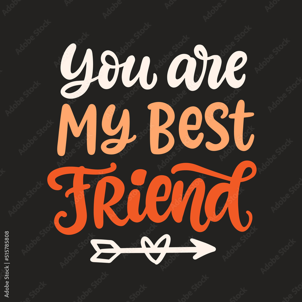 You are My Best Friend. Friendship Day hand lettering phrase You are My Best Friend. Friendship Day hand lettering phrase