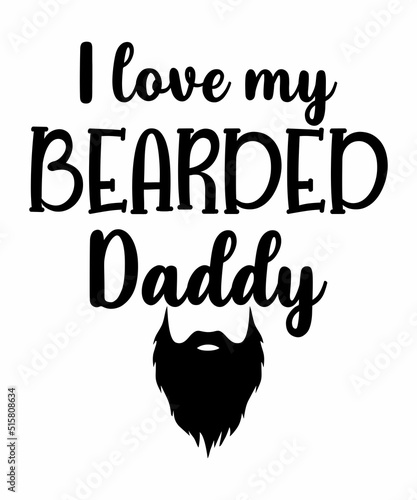 I love my bearded dad   is a vector design for printing on various surfaces like t shirt, mug etc.
