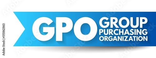 GPO Group Purchasing Organization - entity that is created to leverage the purchasing power of a group of businesses to obtain discounts from vendors, acronym text concept background