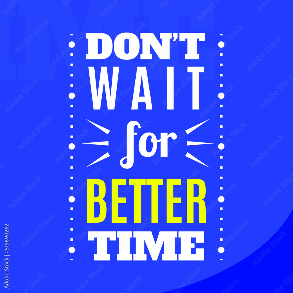 Calligraphy, Typography Vector Qoute Don't Wait for Better Time, Inspirational