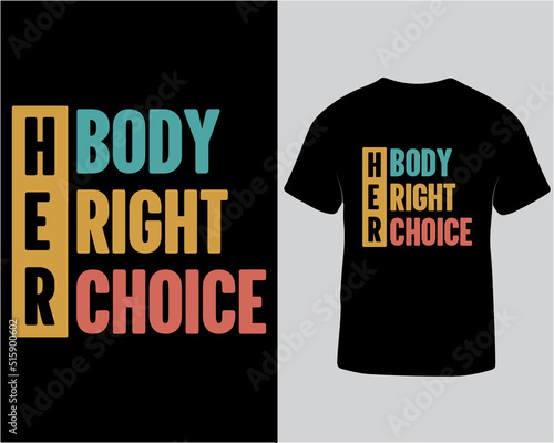 Her body her right her choice feminist typography tshirt design