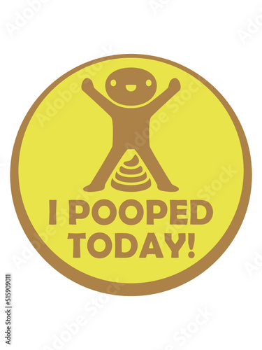 I pooped today Zitat 