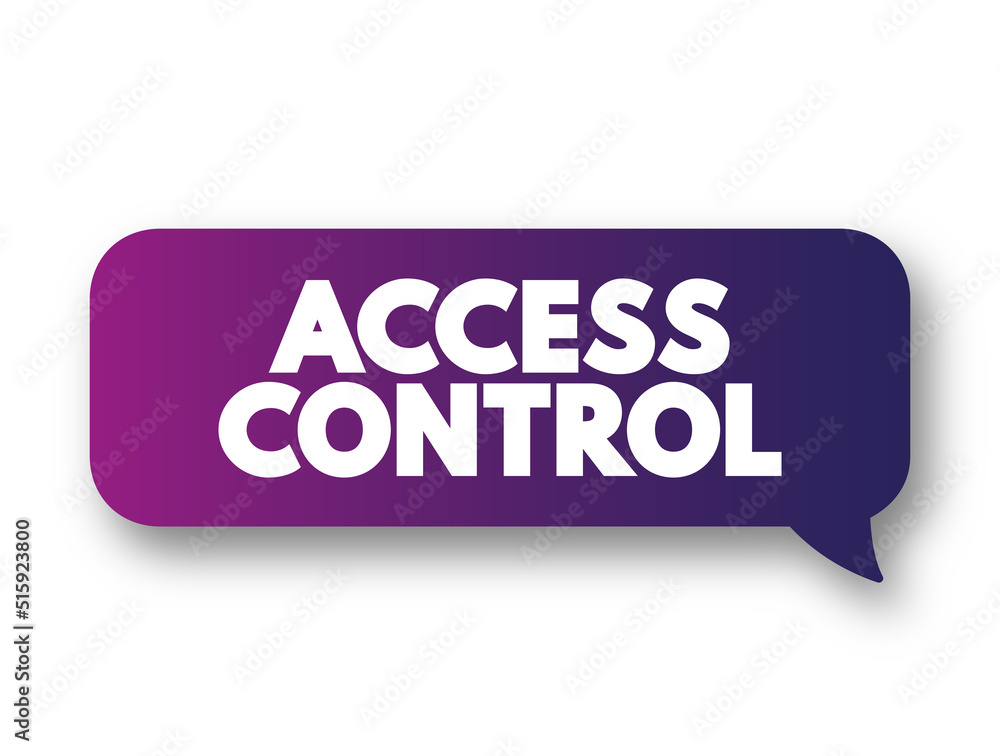 Access Control - selective restriction of access to a place or other resource, while access management describes the process, text concept message bubble Access Control - selective restriction of access to a place or other resource, while access management describes the process, text concept message bubble