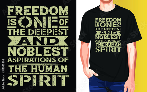Freedom is one of the deepest and noblest aspirations of the human spirit Independence Day T-Shirt Design.