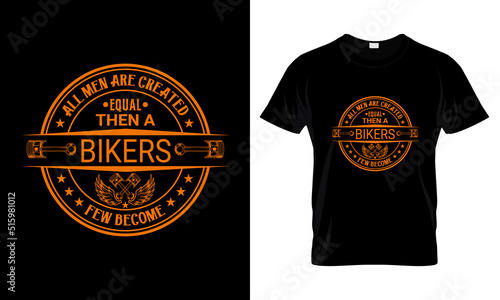 All men are created equal then a bikers few become T Shirt