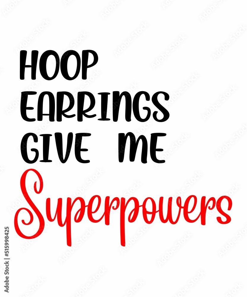 Hoop Earrings Give Me Super Powers  is a vector design for printing on various surfaces like t shirt, mug etc.