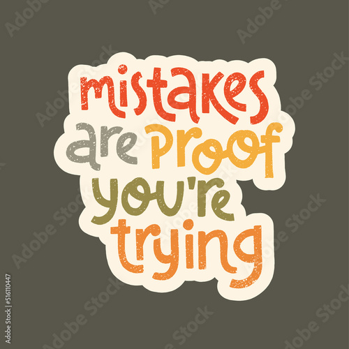 Mistakes are proof youre trying. Self care slogan stylized typography.