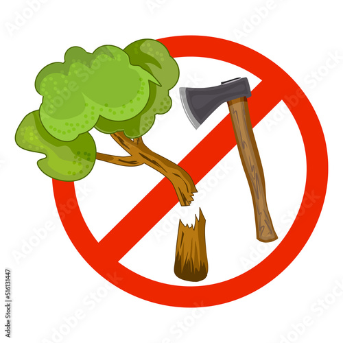 Sign with axe and tree on prohibition to cut down forest. Dont cut down woodland mark. Save our trees symbol. Save forest icon. Tree felling forbid emblem. Stop the destruction of wildlife. Vector