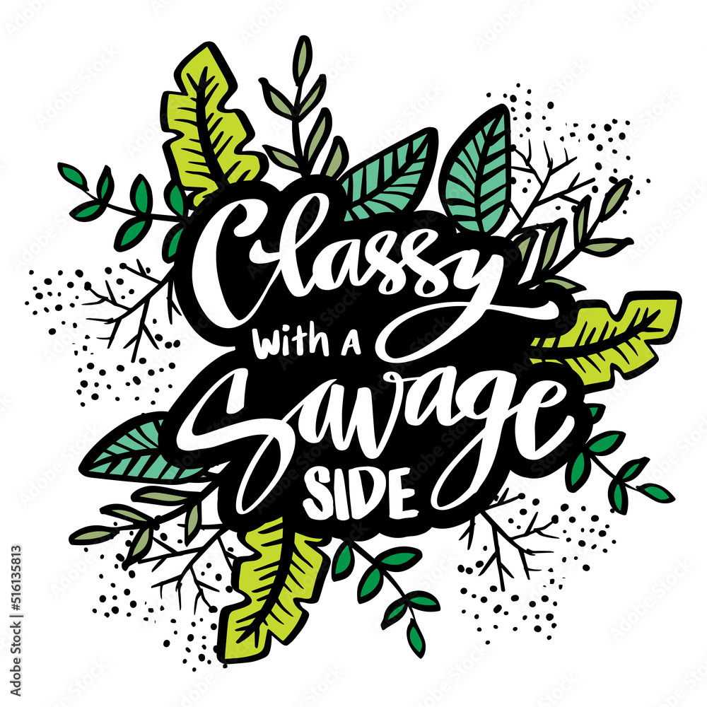 Classy with a savage side, hand lettering. Poster quotes. Classy with a savage side, hand lettering. Poster quotes.
