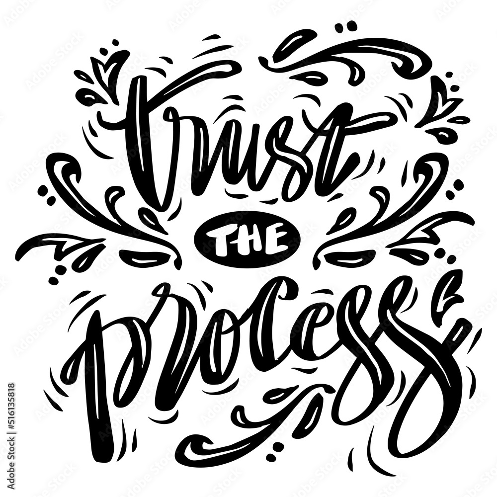 Trust the process, hand lettering. Poster quotes. Trust the process, hand lettering. Poster quotes.