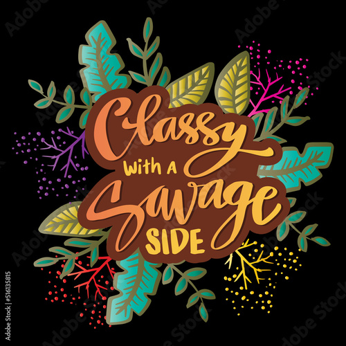 Classy with a savage side, hand lettering. Poster quotes. photo
