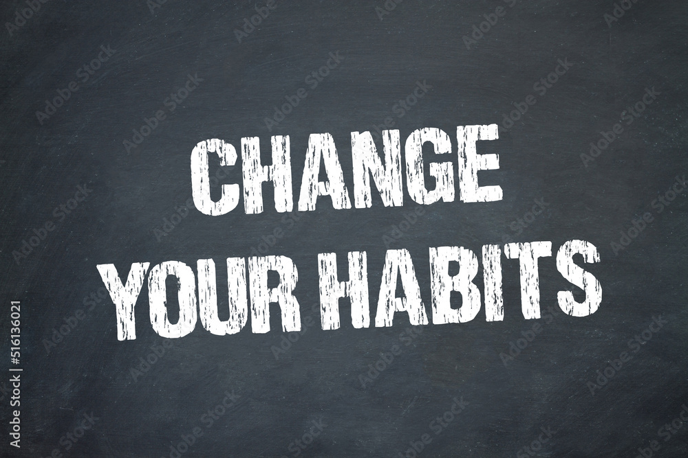 Obraz premium Change your Habits
