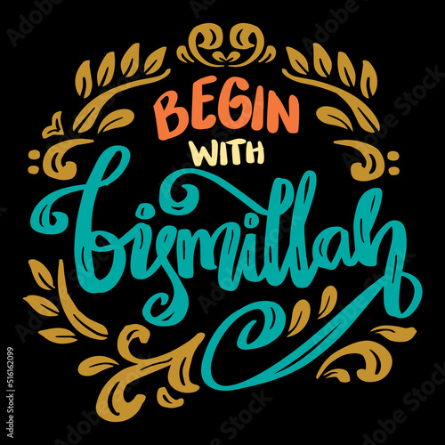 Begin with Bismillah, hand lettering. Islamic quotes.