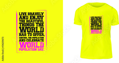 t shirt design concept, Live bravely and enjoy the beautiful things the world has to offer. Control the population and celebrate World Population Day.