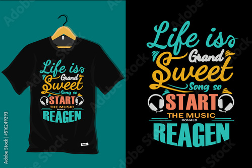 Life is Grand Sweet Song So Start the Music Ronald Reagan T Shirt Design