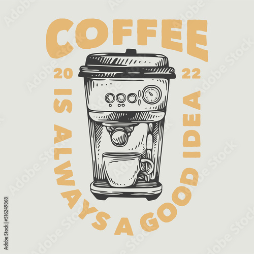 vintage slogan typography coffee is always a good idea for t shirt design