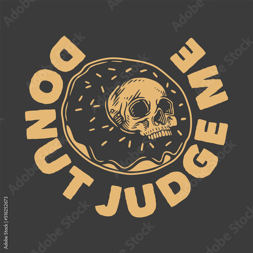 vintage slogan typography donuts judge me for t shirt design