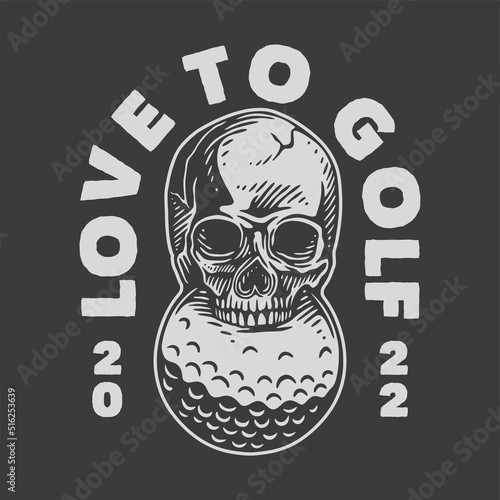 vintage slogan typography love to golf for t shirt design
