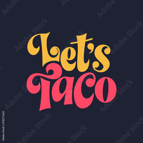 Food taco quote design in typography banner, card template. Mexico slogan text, hand drawn phrase. Calligraphy for print, menu, stickers. Vector illustration
