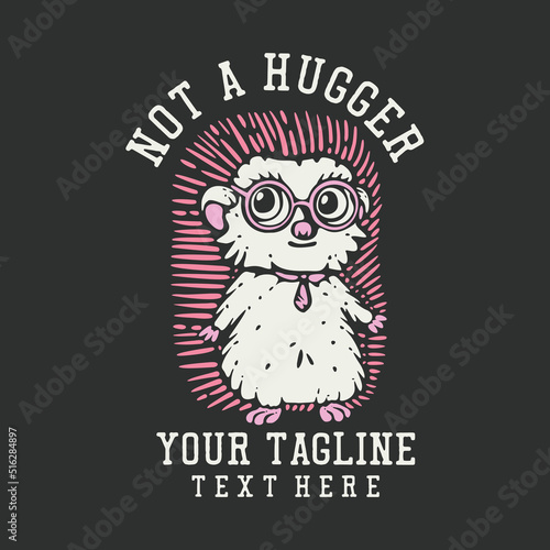 t shirt design not a hugger with hedgehog wearing glasses and gray background vintage illustration