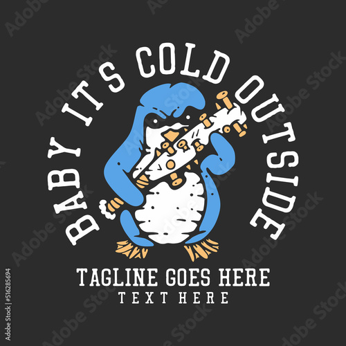 t shirt design baby it's cold outside with angry penguin holding a baseball bat with gray background vintage illustration