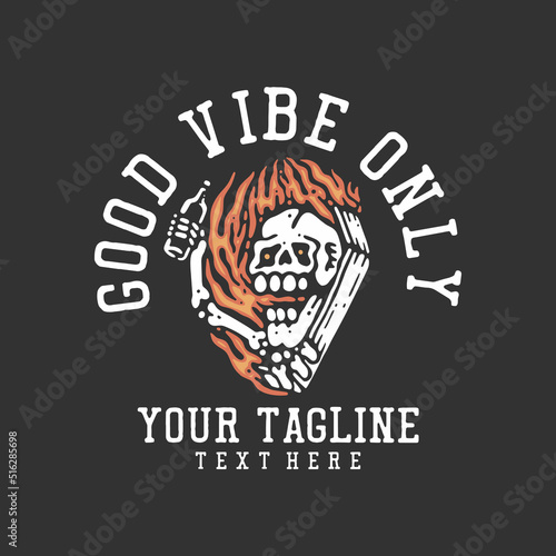 t shirt design good vibe only with skeleton holding a bottle beer with gray background vintage illustration