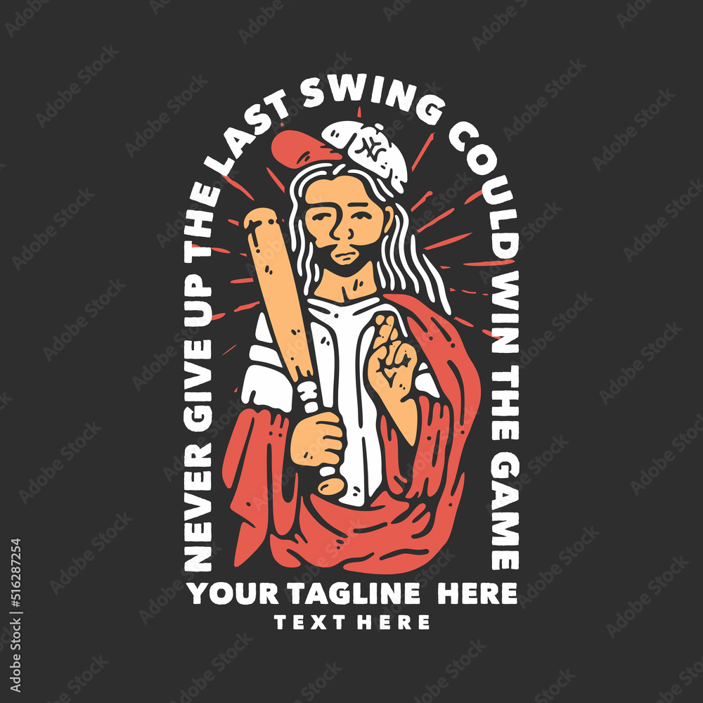 t shirt design never give up the last swing could win the game with man holding a baseball bat and wearing baseball hat with gray background vintage illustration t shirt design never give up the last swing could win the game with man holding a baseball bat and wearing baseball hat with gray background vintage illustration