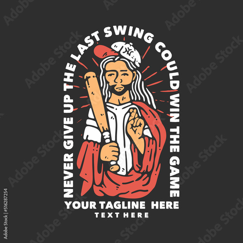 t shirt design never give up the last swing could win the game with man holding a baseball bat and wearing baseball hat with gray background vintage illustration