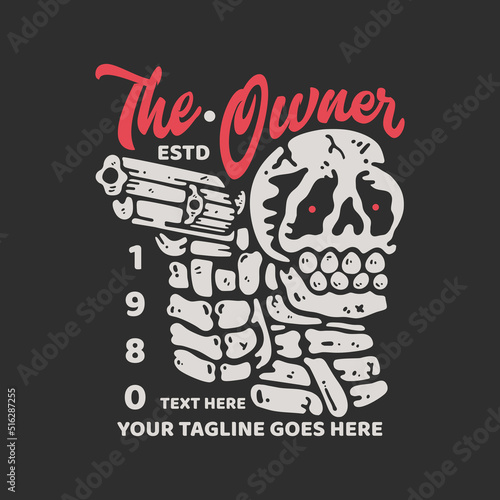 t shirt design the owner estd 1980 with smiling skeleton holding a gun with gray background vintage illustration