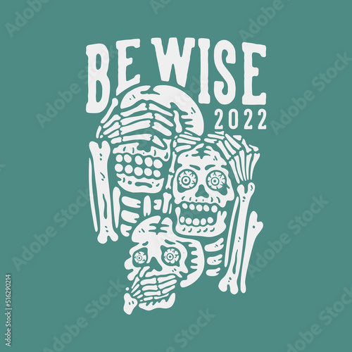 t shirt design be wise with 3 wise skeleton with green background vintage illustration