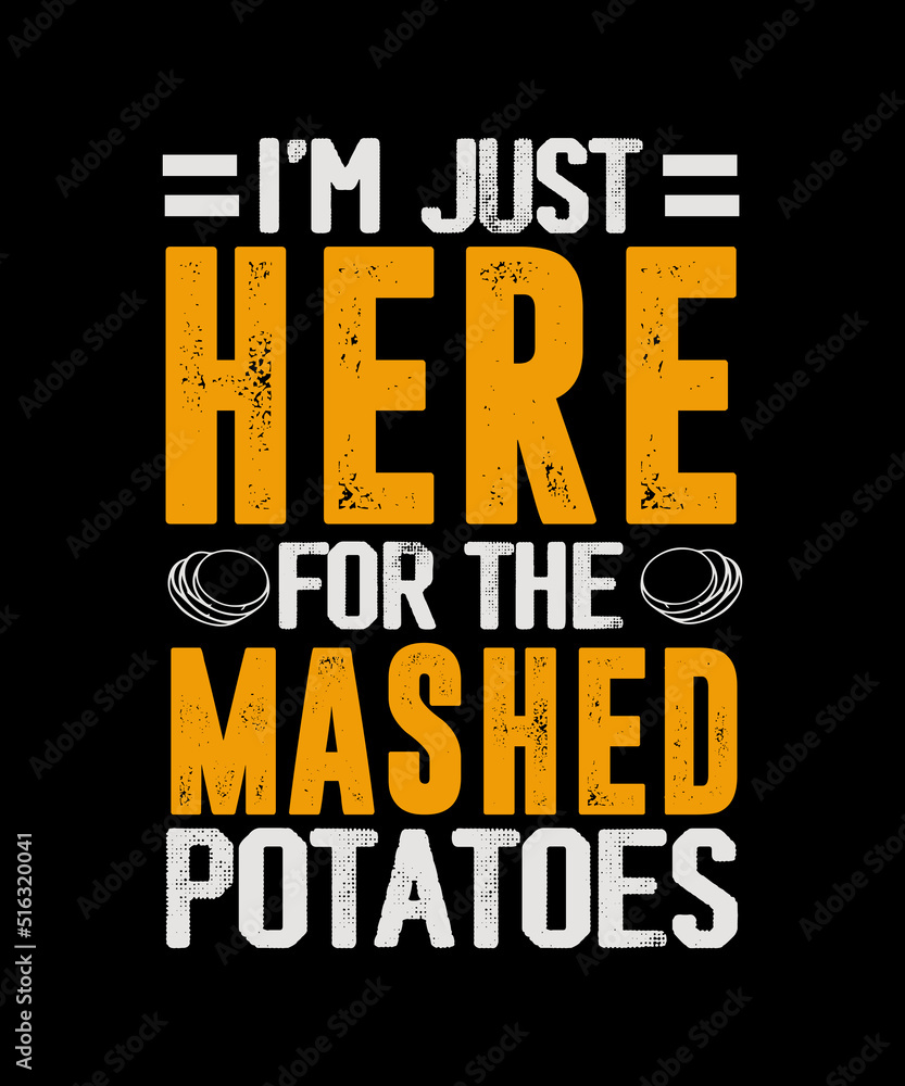 Obraz premium I'm Just Here For The mashed potatoes Thanksgiving T-shirt Design