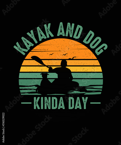 Kayak And Dog Kinda Day Kayaking T-shirt Design