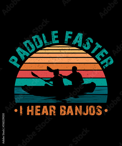 Paddle Faster I Hear Banjos Kayaking T-shirt Design