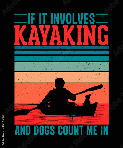 If it involves kayaking and dogs count me in Kayaking T-shirt Design