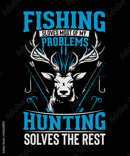 Fishing solves most of my problems hunting solves the rest Hunting T-shirt design 