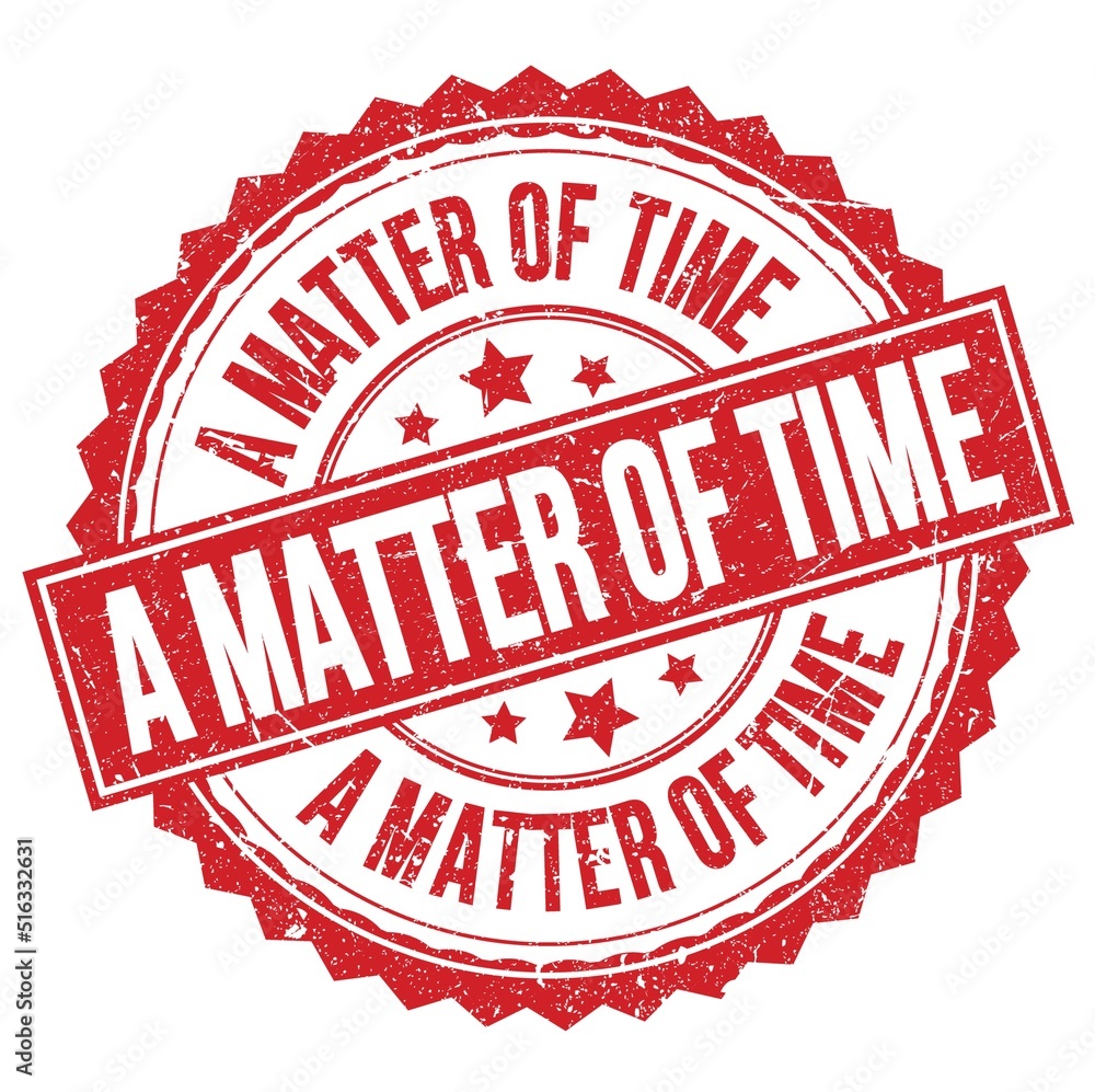 A MATTER OF TIME text on red round stamp sign