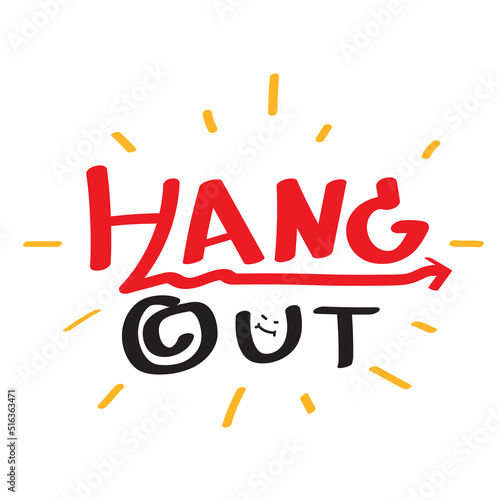 Hang out. Vector illustration of creative hand draw typography phrases. Motivational quote