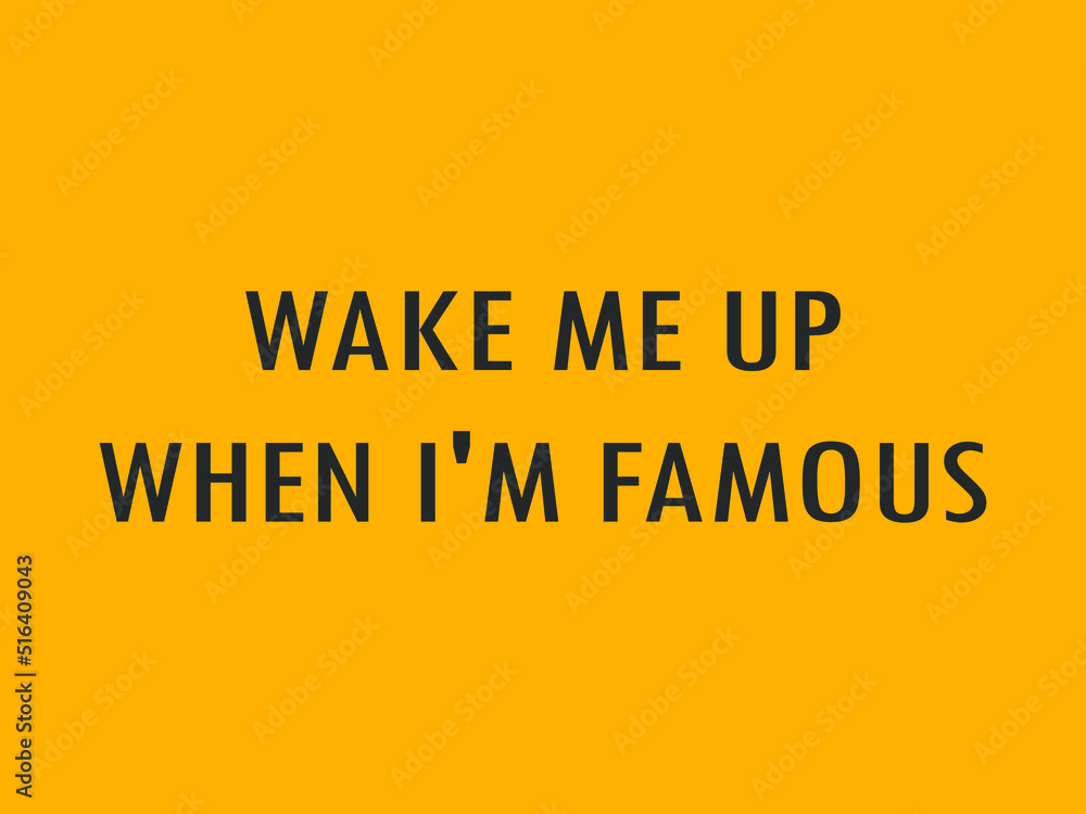 WAKE ME UP WHEN I'M FAMOUS. Vector stock illustration eps10. WAKE ME UP WHEN I'M FAMOUS. Vector stock illustration eps10.